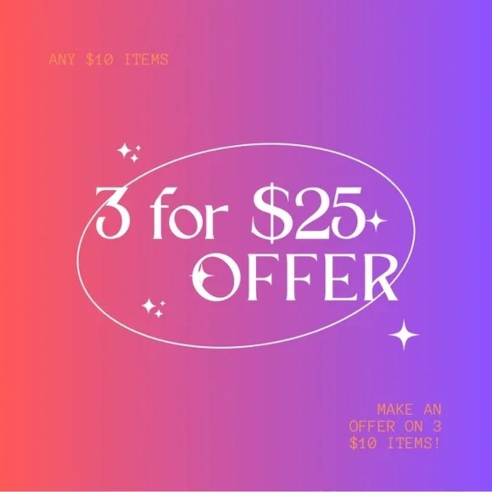 3 for $25 (all ten dollar items)